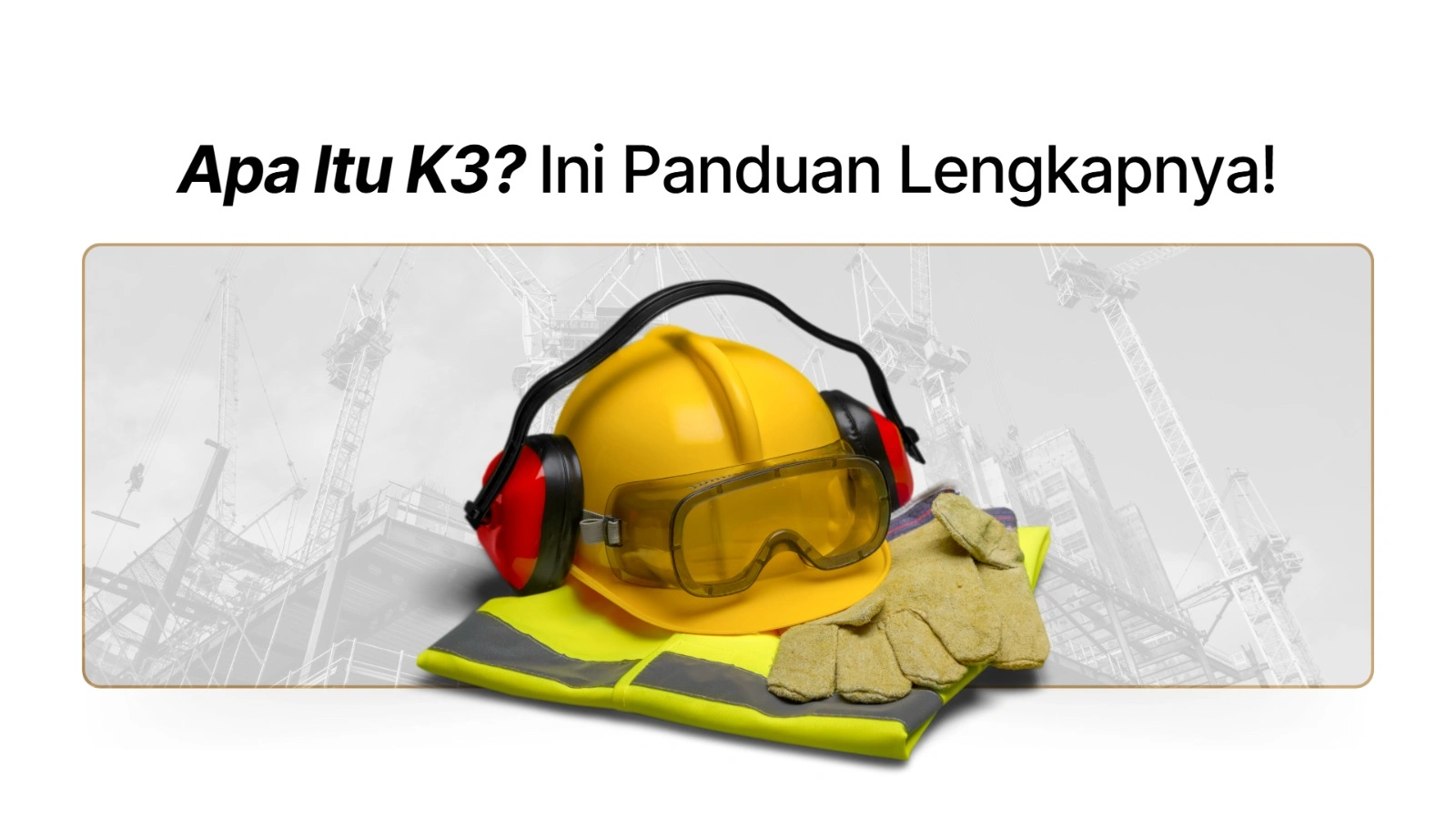 Gambar - Apa Itu K3? Panduan Lengkap Keselamatan & Kesehatan Kerja di Dunia Industri
